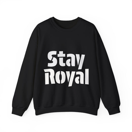 Stay Royal Sweatshirt — Bold Typography Crewneck for Confident Statement Style